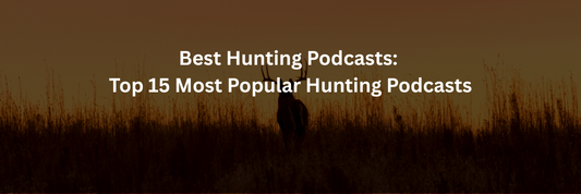 Best Hunting Podcasts: Top 15 Most Popular Hunting Podcasts